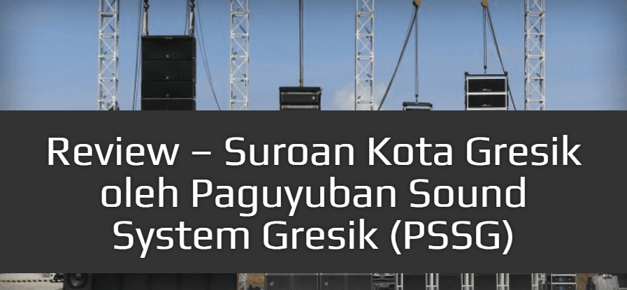 Review - Suroan Kota Gresik oleh Paguyuban Sound System Gresik (PSSG)