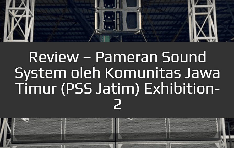 Review – Sound System Exhibition by East Java Community (PSS Jatim) Exhibition-2