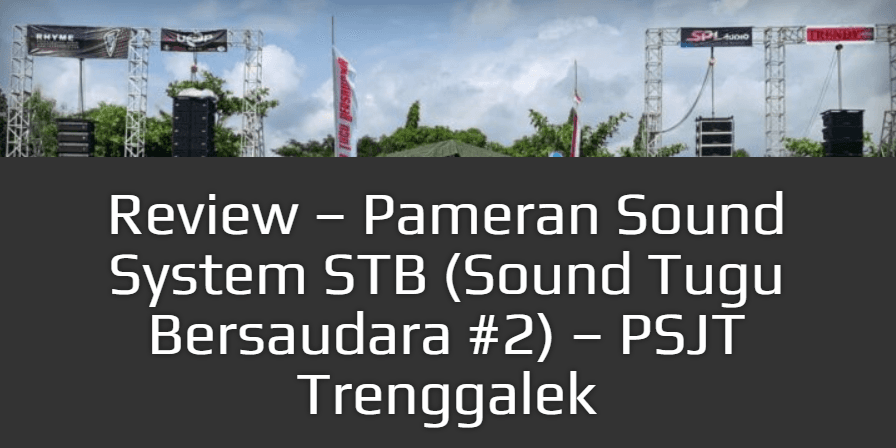 Review - Pameran Sound System STB (Sound Tugu Bersaudara #2) - PSJT Trenggalek