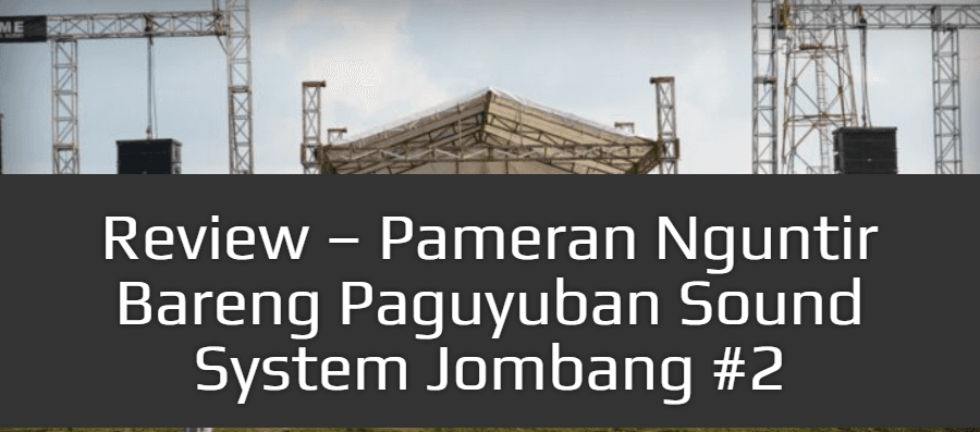 Review - Pameran Nguntir Bareng Paguyuban Sound System Jombang #2