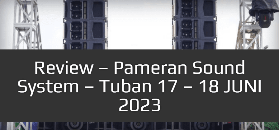 Review - Pameran Sound System – Tuban 17 – 18  JUNI 2023