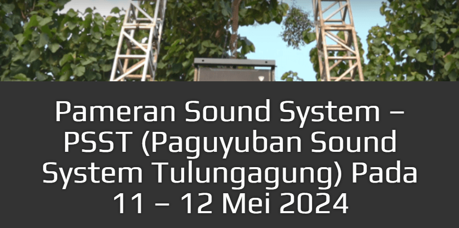 Sound System Exhibition – PSST (Paguyuban Sound System Tulungagung) on May 11–12, 2024