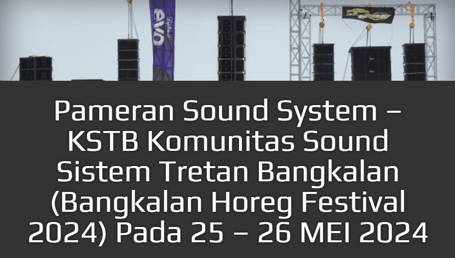 Sound System Exhibition – KSTB (Komunitas Sound Sistem Tretan Bangkalan) at Bangkalan Horeg Festival 2024 on May 25–26, 2024
