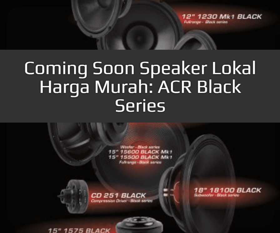 Coming Soon Speaker Lokal Harga Murah: ACR Black Series