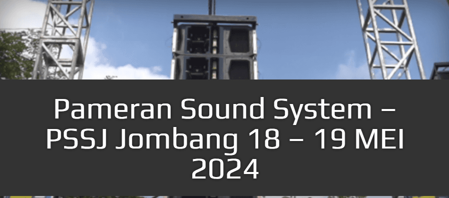 Pameran Sound System – PSSJ Jombang 18 – 19 MEI 2024